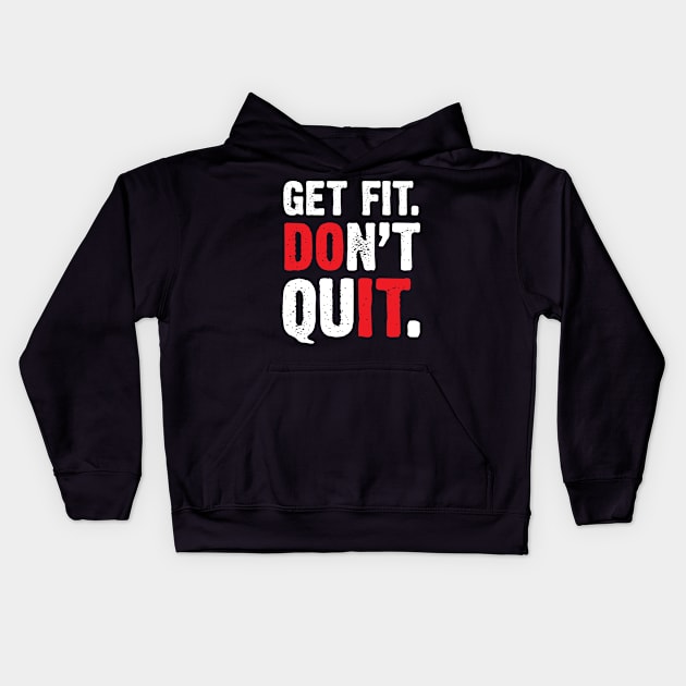 Get Fit Don't Quit Motivational Kids Hoodie by worshiptee